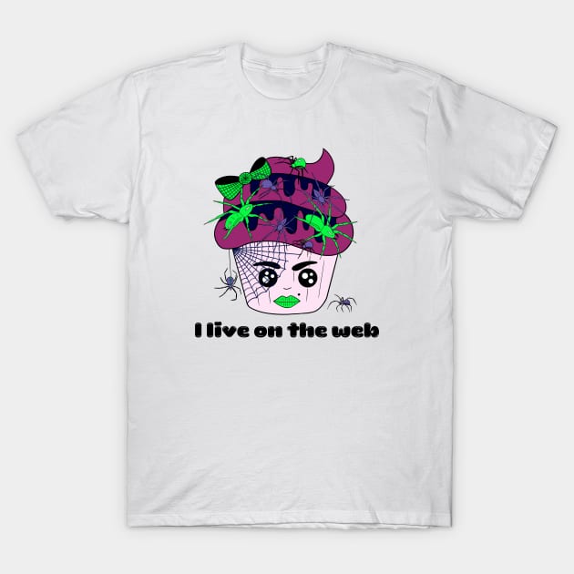 Cute and creepy Halloween spider cup cake - I live on the web T-Shirt by Cute_but_crazy_designs